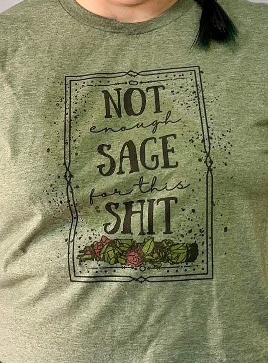 Not Enough Sage Shirt - Not Bleached